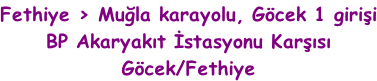 Fethiye > Muğla karayolu, Göcek 1 girişi BP Akaryakıt İstasyonu Karşısı Göcek/Fethiye